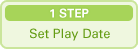 1 STEP Set Play Date
